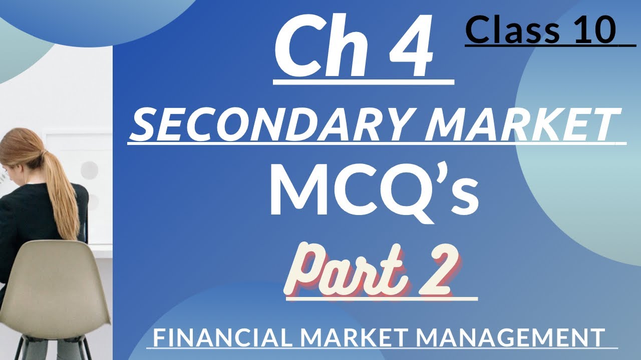 CH 4 Secondary Market MCQ’s part 2 (FMM) of class 10th by Brilliant Mind