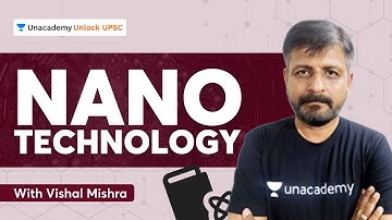 Nano Technology | UPSC CSE 2021-22 | By Vishal Mishra