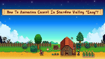 How To Animation Cancel In Stardew Valley