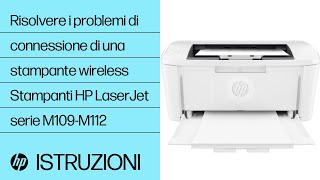 Risoluzione problemi di connessione  stampante wireless | Stampanti HP LaserJet serie M109-M112