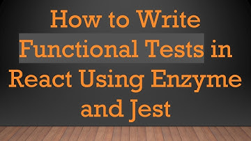 How to Write Functional Tests in React Using Enzyme and Jest