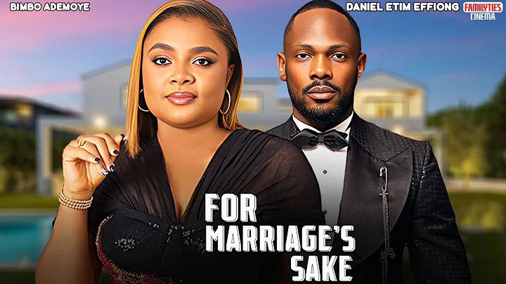 FOR MARRIAGE'S SAKE - BIMBO ADEMOYE, DANIEL ETIM EFFIONG - Nigerian Movie