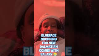 BLUEFACE SHOPPING FOR NEW DALMATIAN COMES WITH SALARY 😭