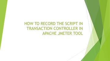 HOW TO RECORD THE SCRIPT IN TRANSACTION CONTROLLER IN APACHE JMETER TOOL