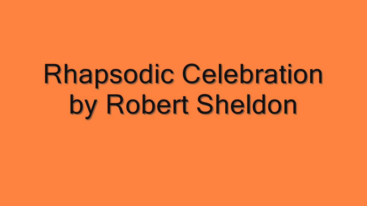 Rhapsodic Celebration by Robert Sheldon - YouTube