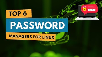 Best Password Managers for Linux: Secure Your System (Top 6 Picks)