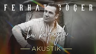 Ferhat Göçer - Bu Kafayla | Akustik (Official Audio)
