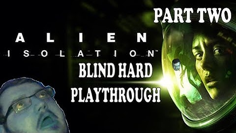 Alien: Isolation - Blind HARD Playthrough - Part Two
