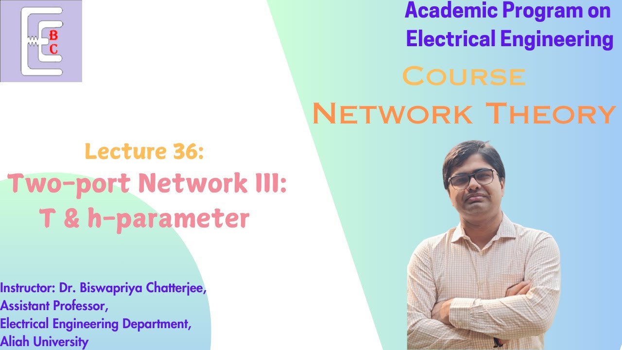 Lecture 36: Mod 6_Two-port Network (T & h-parameters)