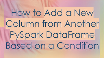 How to Add a New Column from Another PySpark DataFrame Based on a Condition