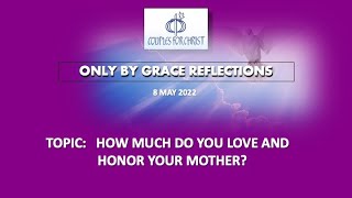 8 MAY 2022 - ONLY BY GRACE REFLECTIONS