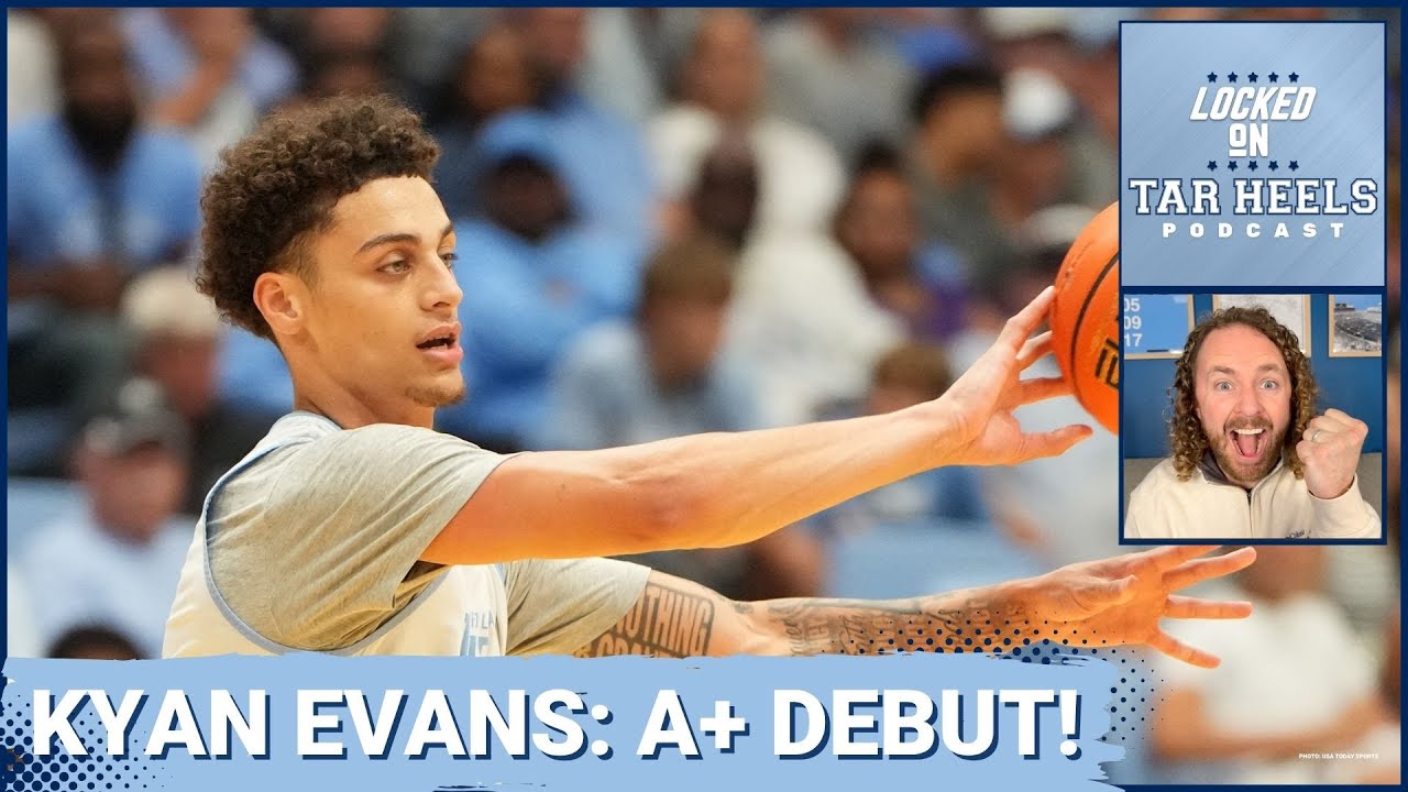 Video: Locked On Tar Heels - Kyan Evans Impresses In UNC Basketball Debut