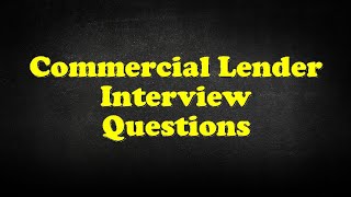 Commercial Lender Interview Questions