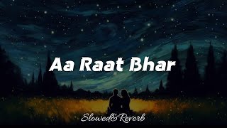 Aa Raat Bhar || Slowed and Reverb || Slow list.