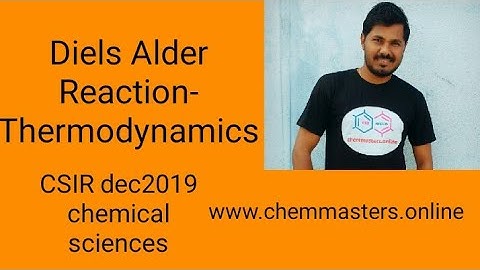 Diels alder reaction-entropy change and enthalpy change -thermodynamics - csir dec2019 chemistry