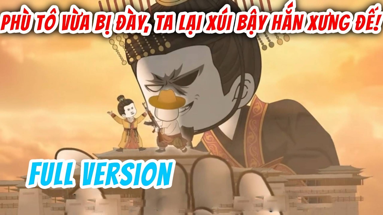 [Full Version] Phù Tô Vừa Bị Đày, Ta Lại Xúi Bậy Hắn Xưng Đế! | Hà Nhân Xuyên Không | Chuột Vietsub
