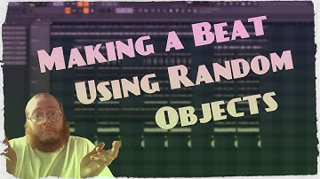 Making a Beat Using Random Objects