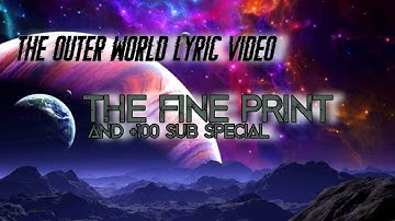 The Outer World Lyric video|| The Fine Print By The Stupendium (+100 Sub Special, Read description)