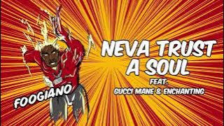 Foogiano - Neva Trust A Soul (feat. Gucci Mane & Enchanting) [ Audio]