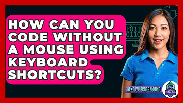 How Can You Code Without A Mouse Using Keyboard Shortcuts? - Next LVL Programming