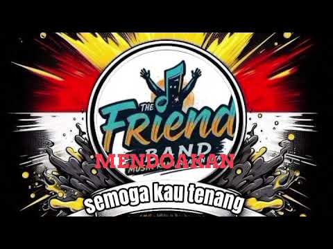 The friend band semoga kau tenang 