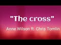 Anne Wilson - The Cross ft. Chris Tomlin