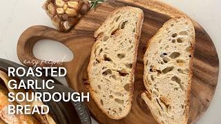 How To Make Roasted Garlic Sourdough Bread (Easy Recipe!)