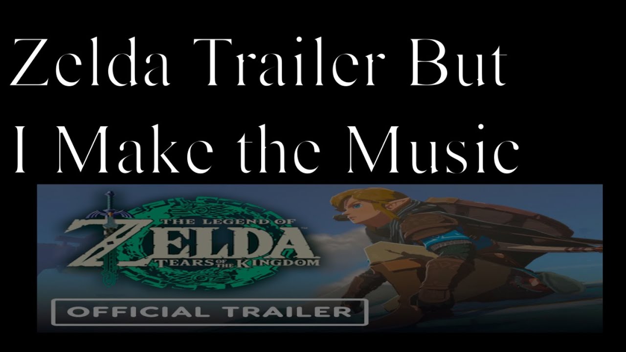 Zelda Trailer but I Make the Music and Trailer