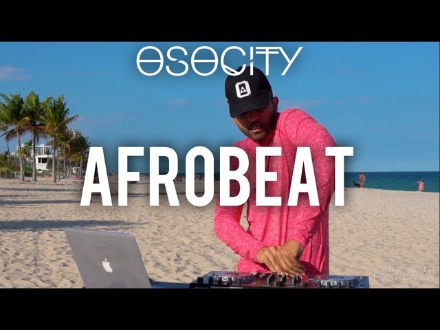 Afrobeat Mix 2019 | The Best of Afrobeat 2019 by OSOCITY class=