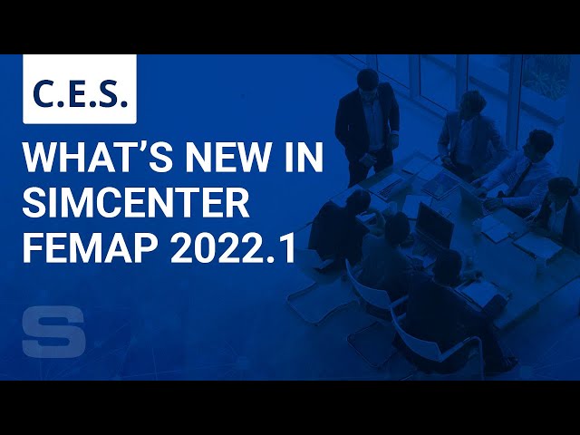 CES: What's New in Simcenter Femap 2022 1