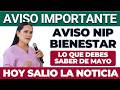 ⚠️ Aviso NIP Bienestar abril 2026: lo que debes saber en mayo