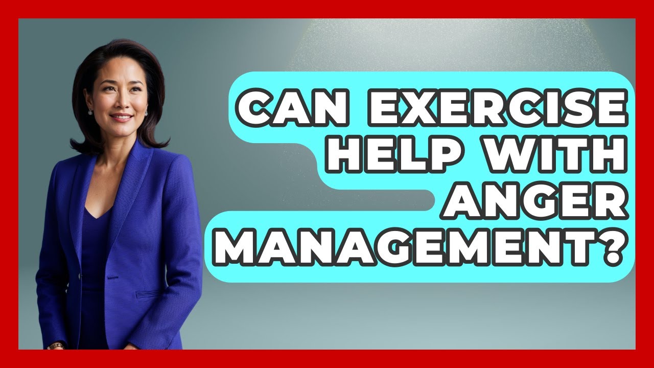 Can Exercise Help With Anger Management? - Better Family Relationships