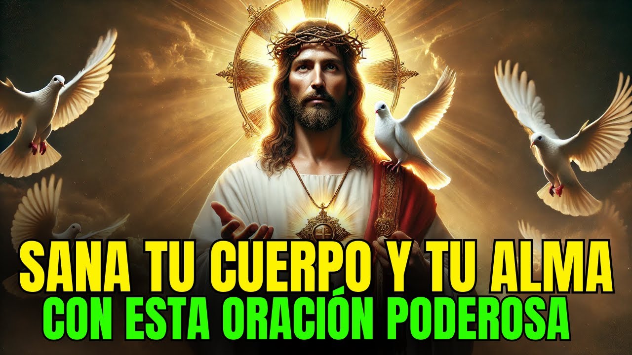 ORACIÓN PODEROSA al ESPÍRITU SANTO para SANAR tu CUERPO y tu ALMA YA ...