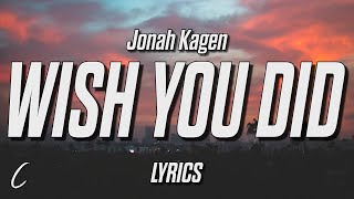 Jonah Kagen - Wish You Did (Lyrics)