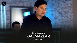 Eziz Nazarow - Galmazlar | Taze Turkmen Halk Aydymlary 2022 | Folk Song | Janly Sesim