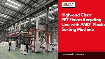 High-end Clear PET Flakes Recycling Line with AMD® Plastic Sorting Machine