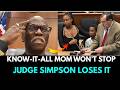 Judge Simpson Exhausted By Argumentative Know-It-All Mom In Court