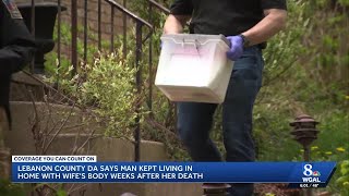 Man kept living in home with wife’s body weeks after her death, Lebanon County DA says