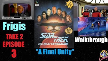 Star Trek The Next Generation A Final Unity Walkthrough - Frigis - EPISODE 3 - With Commentary