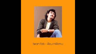 Iwan Fals  Aku Milikmu
