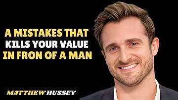 ⚠️ 5 Things That Kill Your Value in Front of a Man 💔    Matthew Hussey