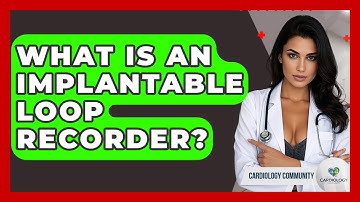 What Is An Implantable Loop Recorder? - Cardiology Community