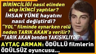 AYTAÇ ARMAN: İKİNCİ SINIF ROLLERE MAHKUM EDİLEN BİR OYUNCU... ('Yılmaz Güney bana babalık yaptı.')