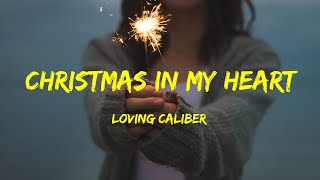 Christmas in My Heart - Loving Caliber Lyrics