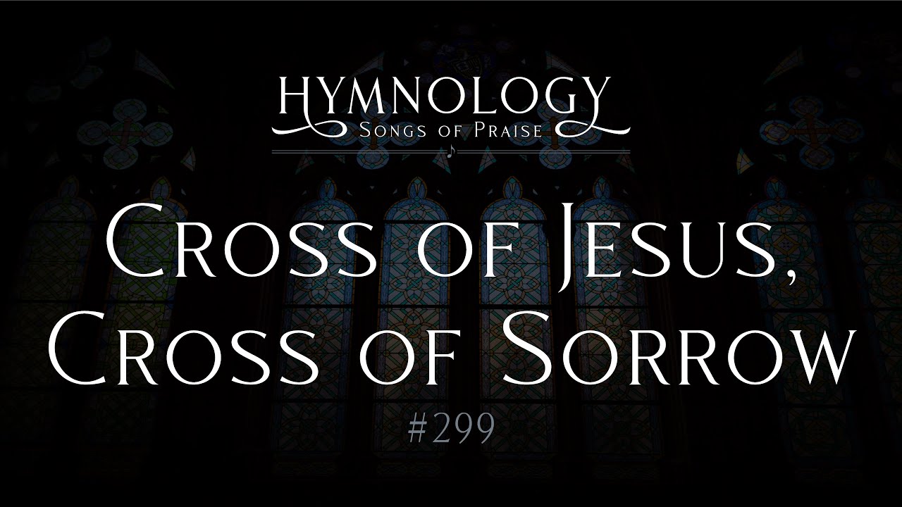 Cross of Jesus, Cross of Sorrow #299 - YouTube