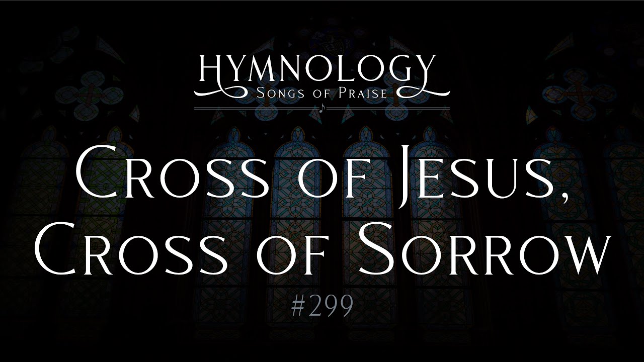 Watch Cross of Jesus, Cross of Sorrow #299 on YouTube Watch Cross of Jesus, Cross of Sorrow #299 on YouTube