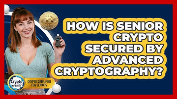 How Is Senior Crypto Secured By Advanced Cryptography? - Crypto Simplified for Seniors