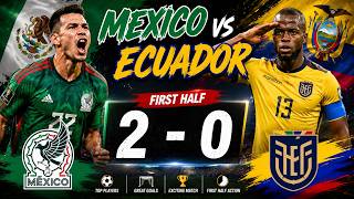 Mexico vs Ecuador 2-0 | First Half Highlights | Goals & Key Moments