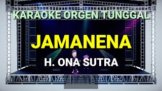 JAMANENA - H.ONA SUTRA // KARAOKE ORGEN TUNGGAL