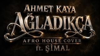 Ahmet Kaya - Ağladıkça Afro House Cover Ft. Şimal